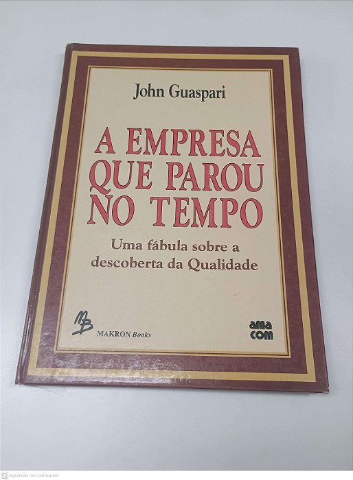 Livro a Empresa que Parou no Tempo - Uma Fabula sobre a Descoberta da Qualidade Autor Guaspari, John [usado]