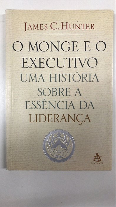 Livro o Monge e o Executivo- Uma História sobre a Essência da Liderança Autor Hunter, James C. (2004) [usado]