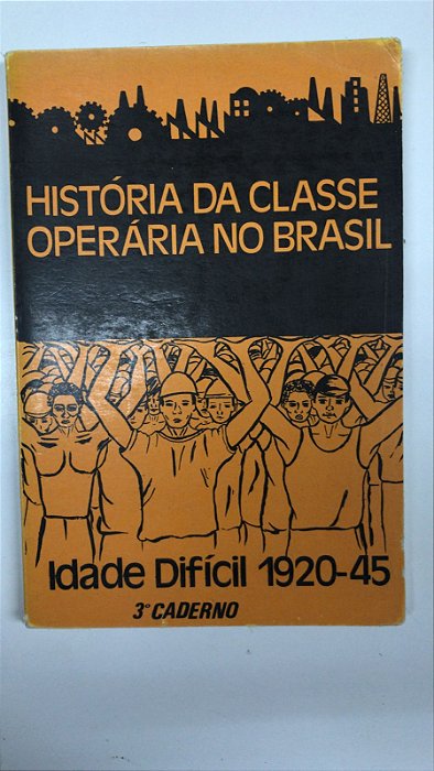 Livro História da Classe Operária no Brasil- Idade Difícil 1920-45 ( 3°caderno ) Autor Desconhecido (1978) [usado]