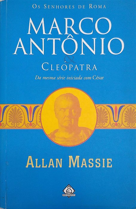 Livro Marco Antônio e Cleópatra (os Senhores de Roma; 2) Autor Massie, Allan (2005) [usado]