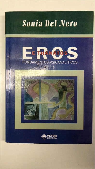 Livro Eros e Thanatos: Fundamentos Psicanalíticos Autor Nero, Sonia Del (2002) [usado]