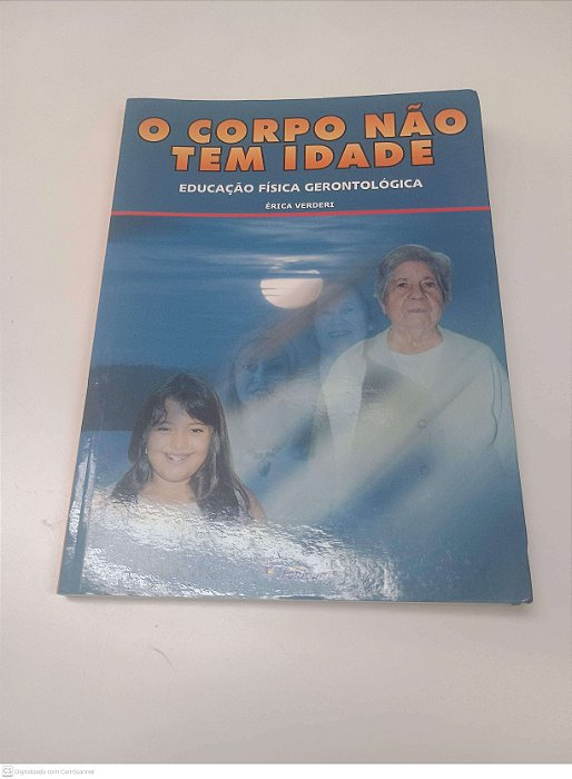 Livro o Corpo Não Tem Idade - Educação Fisica Gerontologica Autor Verderi, Érica (2004) [usado]