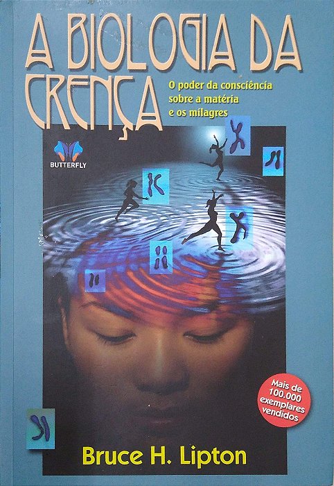 Livro a Biologia da Crença - o Poder da Consciência sobre a Matéria e os Milagres Autor Lipton, Bruce H. (2007) [usado]