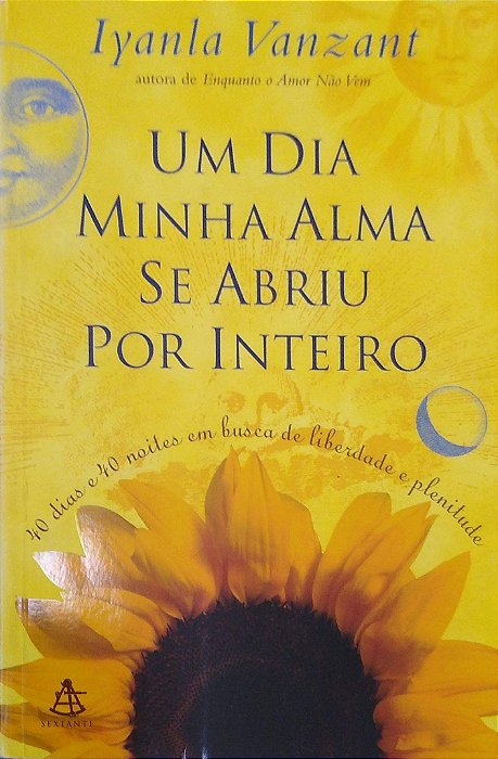 Livro um Dia Minha Alma Se Abriu por Inteiro: 40 Dias e 40 Noites em Busca de Liberdade e Plenitude Autor Vanzant, Iyanla (2000) [usado]