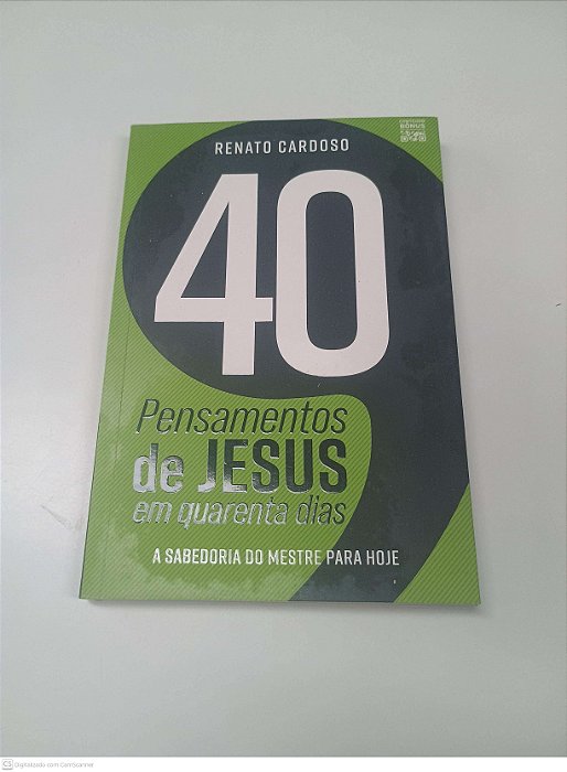 Livro Pensamentos de Jesus em Quarenta Dias: a Sabedoria do Mestre para Hoje Autor Cardoso, Renato (2024) [usado]