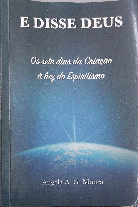 Livro e Disse Deus: os Sete Dias da Criação À Luz do Espiritismo Autor Moura, Angela A. G. (2020) [usado]