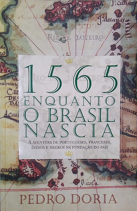 Livro 1505 - Enquanto o Brasil Nascia: a Aventura de Portugueses, Franceses, Índios e Negros na Fundação do País Autor Doria, Pedro (2012) [usado]