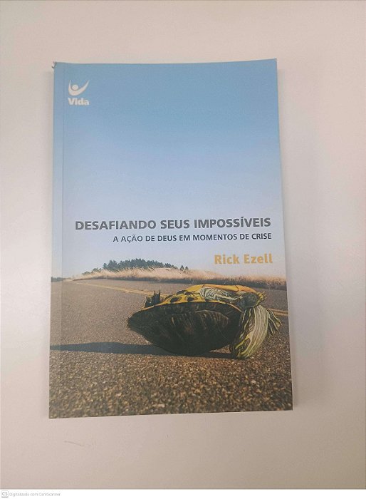 Livro Desdafiando seus Impossiveis - a Ação de Deus em Momentos de Crise Autor Ezell, Rick (2006) [usado]