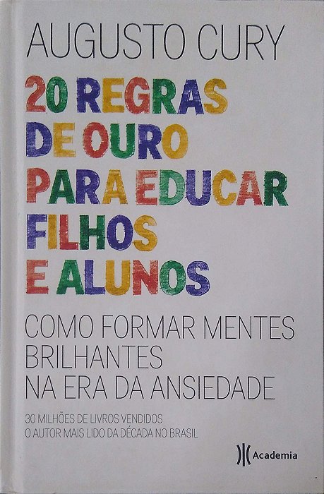 Livro 20 Regras de Ouro para Educar Filhos e Alunos: Como Formar Mentes Brilhantes na Era da Ansiedade Autor Cury, Augusto (2017) [usado]