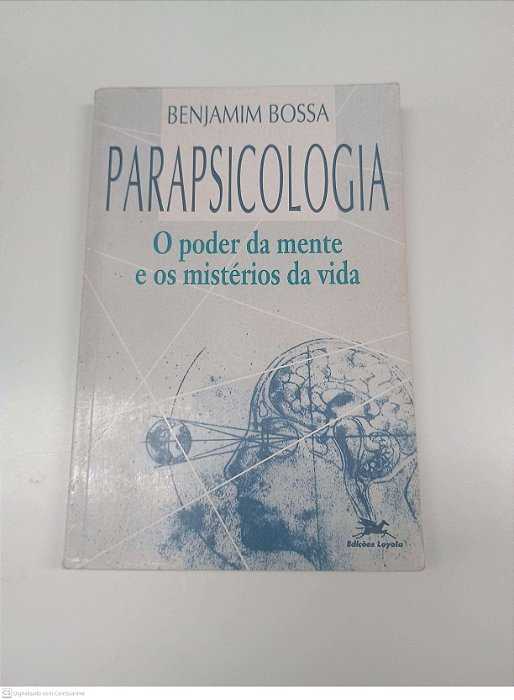 Livro Parapsicologia - o Poder da Mente e os Misterios da Vida Autor Bossa, Benjamin [usado]