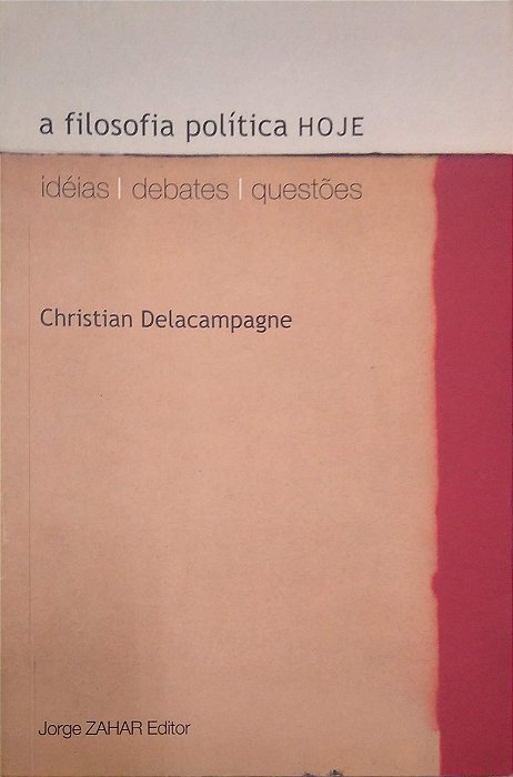 Livro a Filosofia Política Hoje: Idéias, Debates, Questões Autor Delacampagne, Christian (2001) [usado]