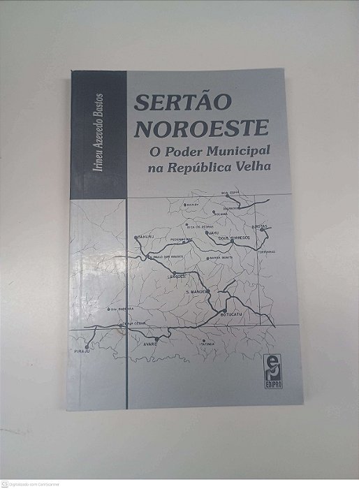 Livro Sertão Noroeste - o Poder Municipal na Republica Velha Autor Bastos, Irineu Azevedo (2000) [usado]