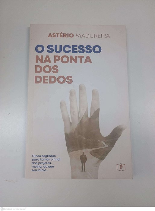 Livro o Sucesso na Ponta dos Dedos Autor Madureira, Astério (2021) [usado]