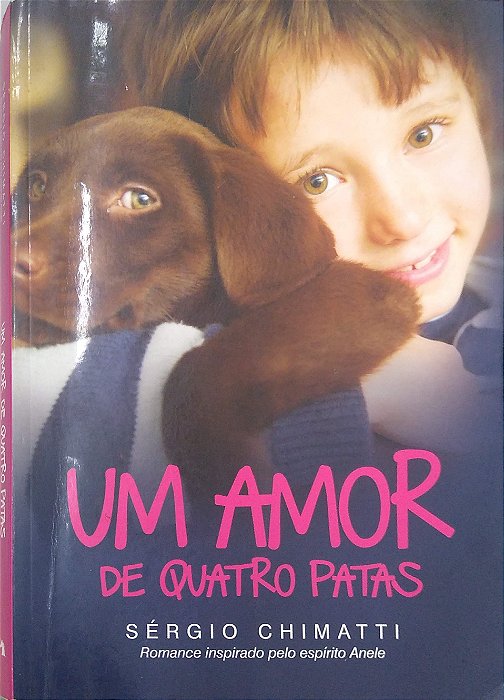 Livro um Amor de Quatro Patas Autor Chimatti, Sergio (2017) [usado]