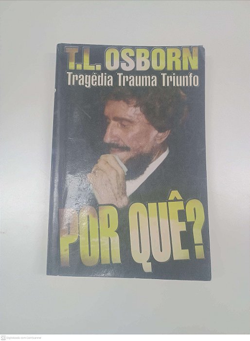 Livro por Que? Tragedia Trauma Triunfo Autor Osborn, T. L. (1998) [usado]