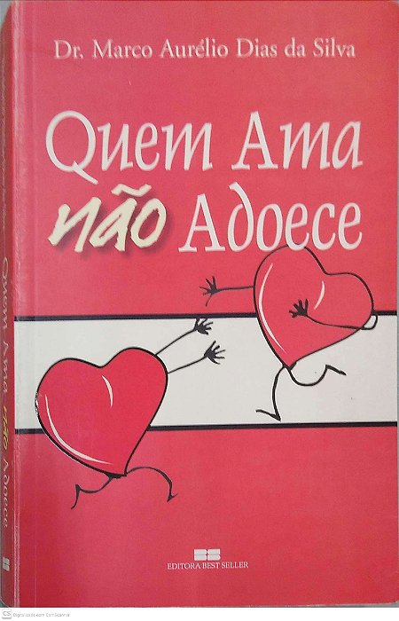 Livro Quem Ama Não Adoece Autor Silva, Marco Aurelio Dias da (2002) [usado]