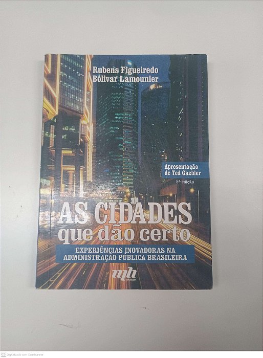 Livro as Cidades que Dão Certo - Experiencia Inovadores na Administração Pública Brasileira Autor Figueiredo, Rubens (1997) [usado]