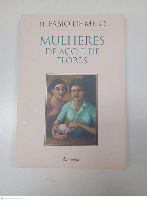 Livro Mulheres de Aco e de Flores Autor Melo, Fabio de (2015) [usado]