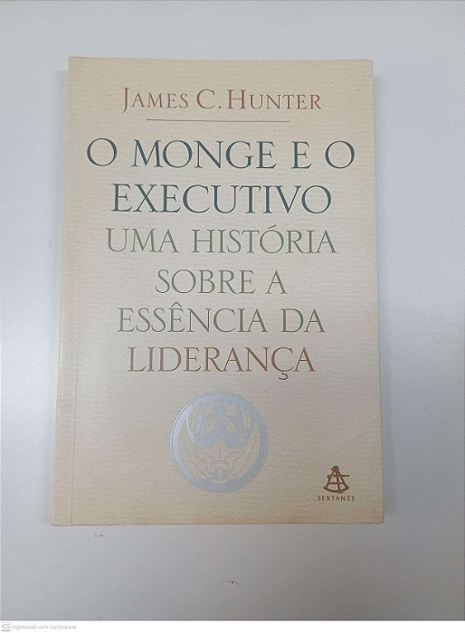 Livro o Monge e o Executivo Uma Hitoria sobre a Essencia da Liderança Autor Hunter, James C. (2004) [usado]