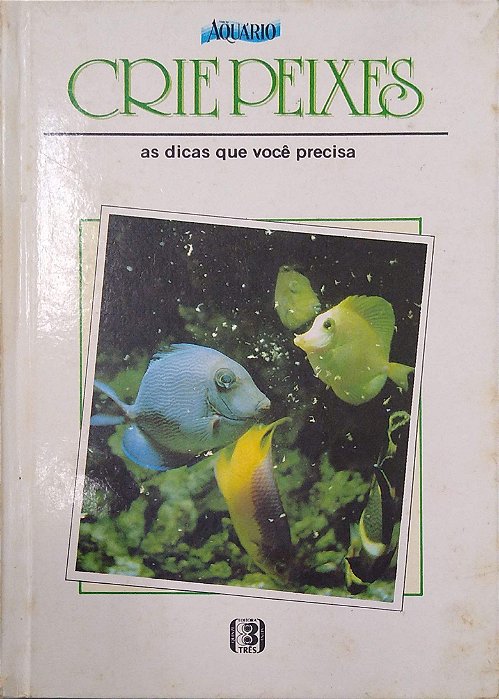 Livro Crie Peixes: as Dicas que Você Precisa Autor Desconhecido [usado]