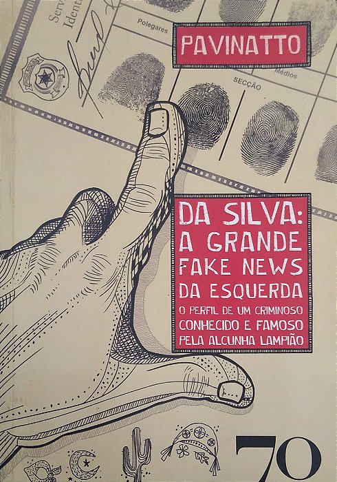 Livro da Silva: a Grande Fake News da Esquerda: o Perfil de um Criminoso Conhecido e Famoso pela Alcunha Lampião Autor Pavinatto (2023) [usado]