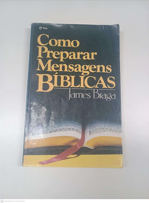 Livro Como Preparar Mensagens Biblicas Autor Braga, James (1986) [usado]