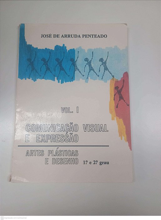 Livro Vol 1 - Comunicação Visual e Expressão - Artes Plasticas e Desenho Autor Penteado, José de Arruda (1977) [usado]