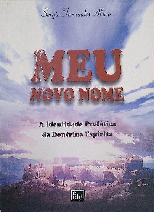 Livro Meu Novo Nome: Identidade Profética da Doutrina Espírita Autor Aleixo, Sergio Fernandes (2003) [usado]