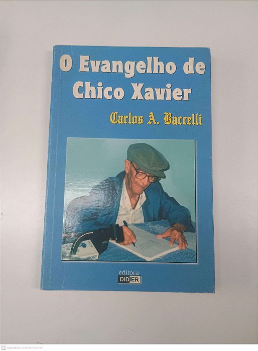 Livro o Evangelho de Chico Xavier Autor Baccelli, Carlos A. (2000) [seminovo]