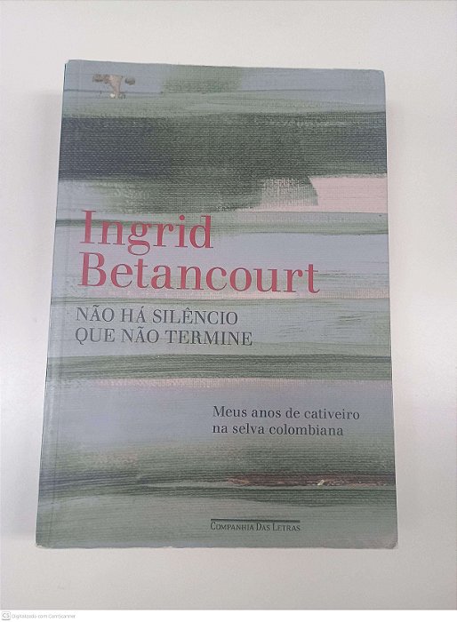 Livro Não Há Silencio que Não Termine Autor Betancourt, Ingrid (2010) [usado]
