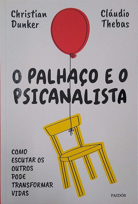 Livro o Palhaço e o Psicanalista: Como Escutar os Outros Pode Transformar Vidas Autor Dunker, Christian (2023) [seminovo]