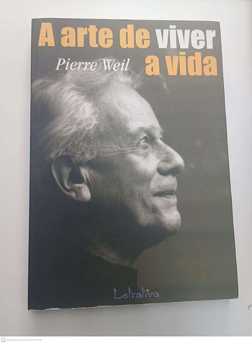 Livro a Arte de Viver a Vida Autor Weil, Pierre (2001) [usado]
