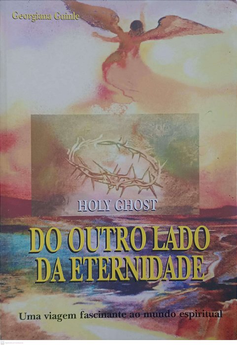 Livro Holy Ghost: do Outro Lado da Eternidade Autor Guinle, Georgiana (1997) [usado]