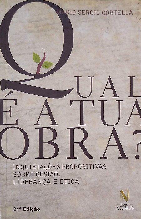Livro Qual é a Tua Obra? Inquietações Propositivas sobre Gestão, Liderança e Ética Autor Cortella, Mario Sergio (2015) [usado]