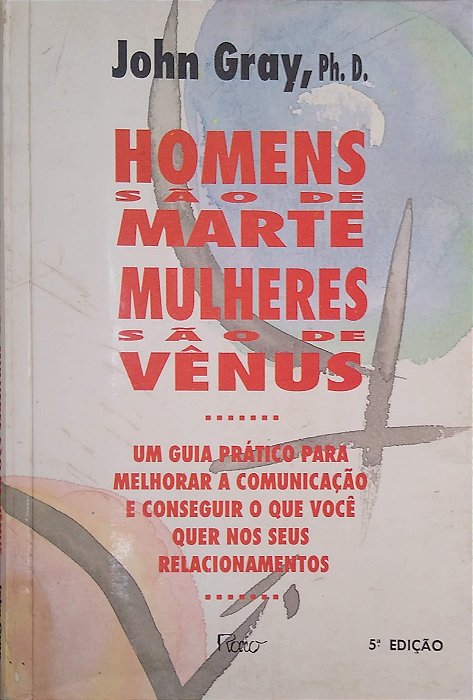 Livro Homens São de Marte, Mulheres São de Vênus: um Guia Prático para Melhorar a Comunicação e Conseguir o que Você Quer nos seus Relacionamentos Autor Gray, John (1995) [usado]