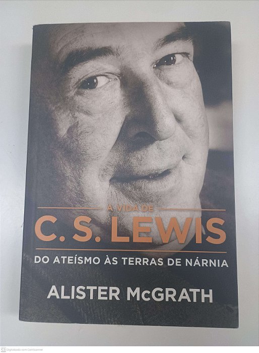 Livro a Vida de C. S. Lewis do Ateismo Ás Terras de Narnia Autor Mcgrath, Alister (2013) [usado]