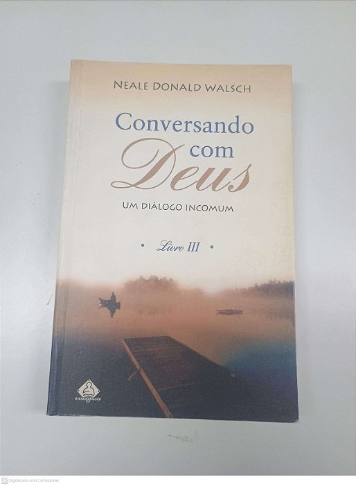 Livro Conversando com Deus - Livro 3 Autor Walsch, Neale Donald (1999) [usado]