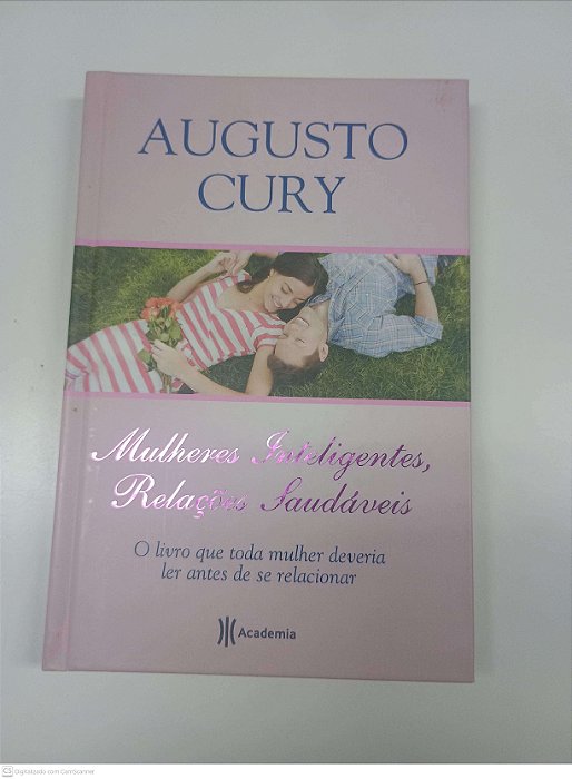 Livro Mulheres Inteligentes, Relações Saudaveis - o Livro que Toda Mulher Deveria Ler Antes de Se Relacionar Autor Cury, Augusto (2011) [usado]