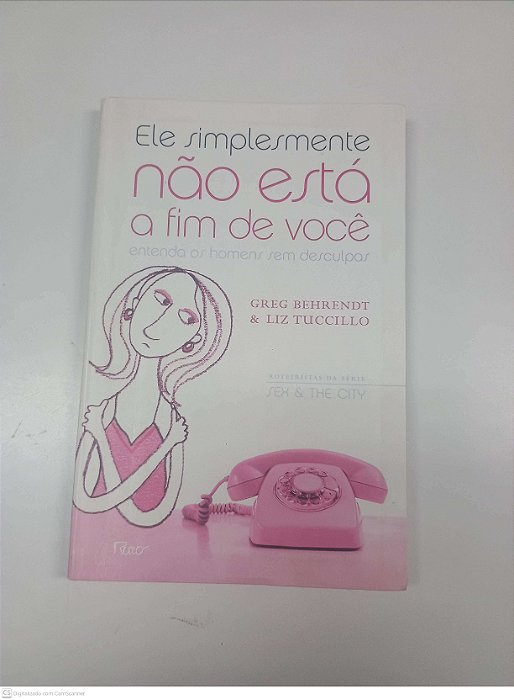 Livro Ele Simplesmente Não Está a Fim de Você Autor Behrendt, Greg e Tuccillo, Liz (2005) [seminovo]