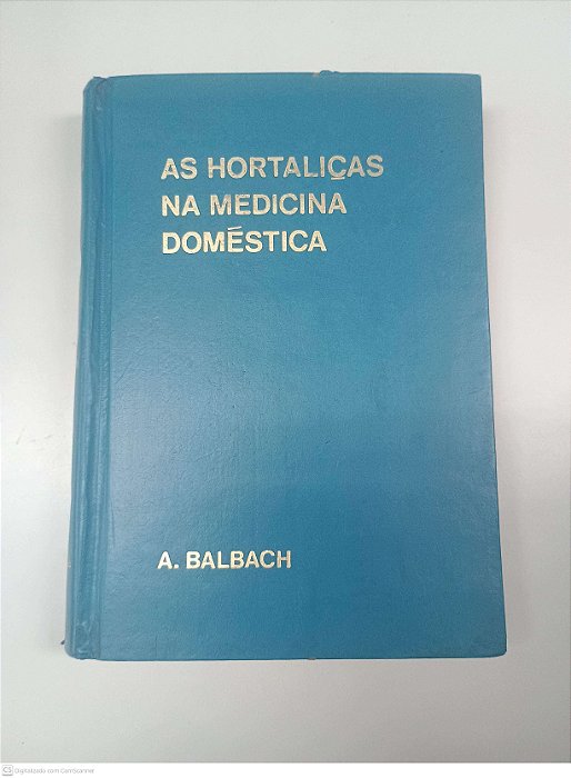 Livro as Hortaliças na Medicina Doméstica Autor Balbach, A. (1976) [usado]