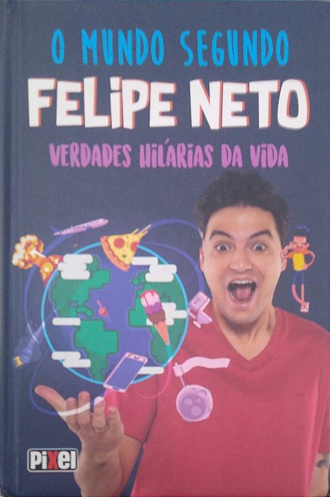 Livro o Mundo Segundo Felipe Neto - Verdades Hilárias da Vida Autor Neto, Felipe [usado]