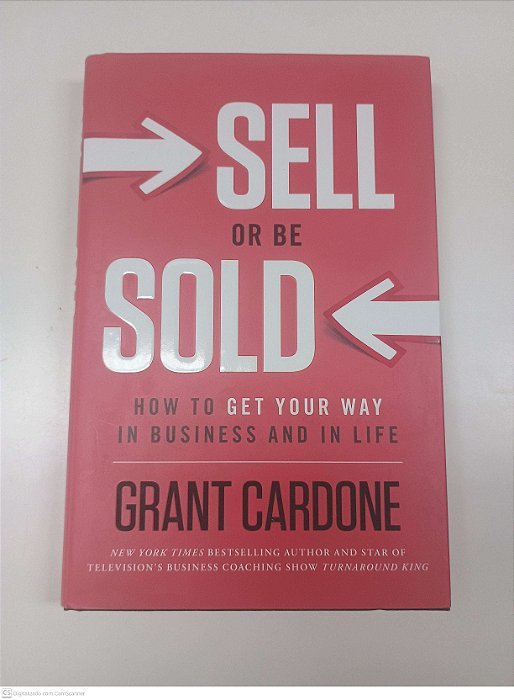 Livro Sell Or Be Sold How To Get Your Way In Bussiness And In Life Autor Cardone, Grant (2012) [usado]