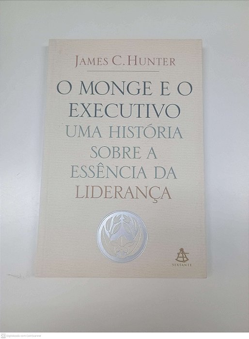 Livro Monge e o Executivo; Uma Hostória sobre a Essencia da Liderança Autor Hunter, James C. (2004) [usado]