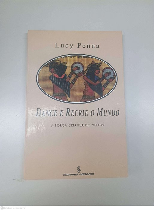 Livro Dance e Recrie o Mundo - a Força Criativa do Ventre Autor Penna, Lucy (1993) [usado]