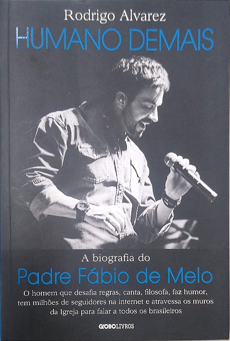 Livro Humano Demais: a Biografia do Padre Fábio de Melo Autor Alvarez, Rodrigo (2016) [seminovo]