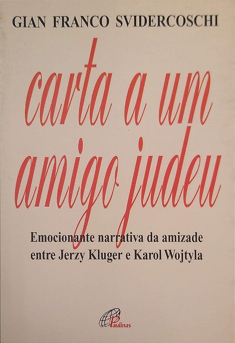 Livro Carta a um Amigo Judeu: Emocionante Narrativa da Amizade entre Jerzy Kluger e Karol Wojtyla Autor Svidercoschi, Gian Franco (1996) [usado]