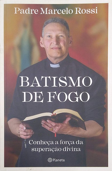 Livro Batismo de Fogo: Conheça a Força da Superação Divina Autor Rossi, Padre Marcelo (2020) [seminovo]