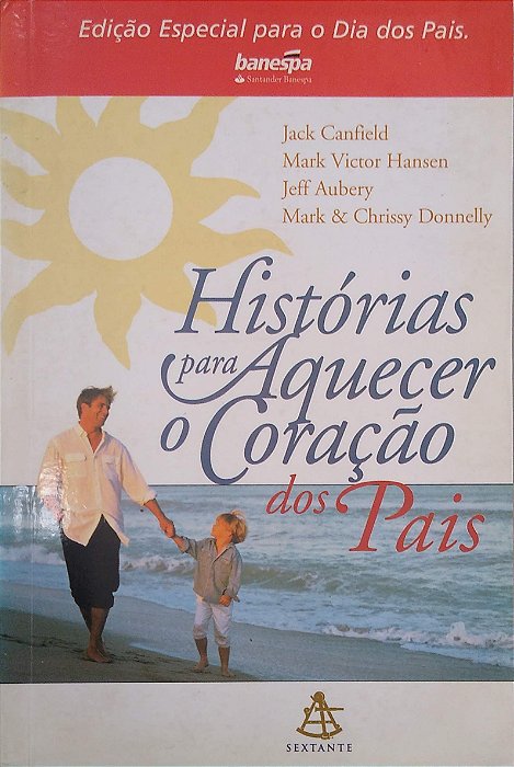 Livro Histórias para Aquecer o Coração dos Pais Autor Canfield, Jack (2003) [usado]