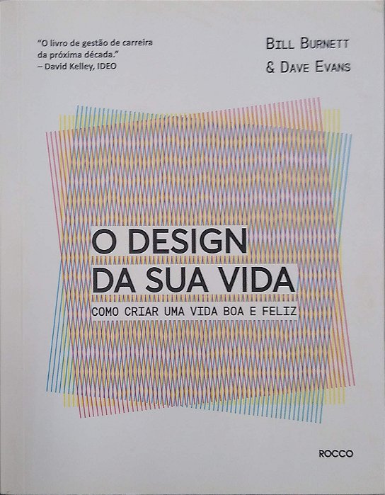 Livro o Design da sua Vida: Como Criar Uma Vida Boa e Feliz Autor Burnett, Bill (2017) [usado]