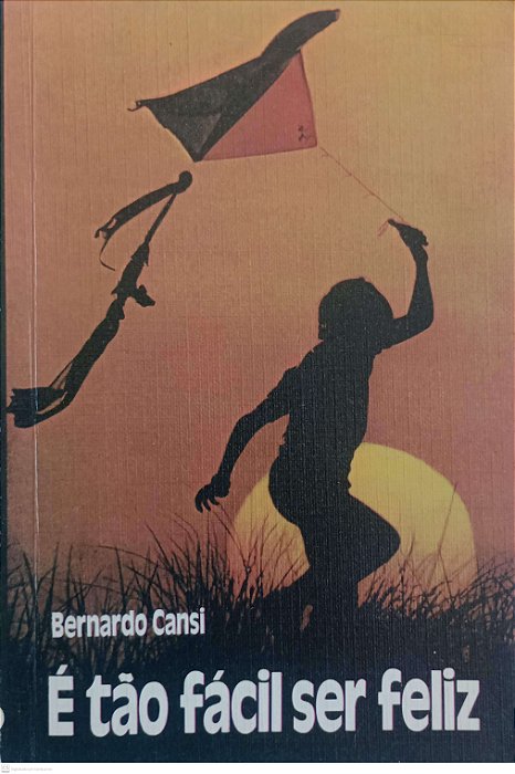 Livro é Tão Fácil Ser Feliz Autor Cansi, Bernardo (1983) [usado]